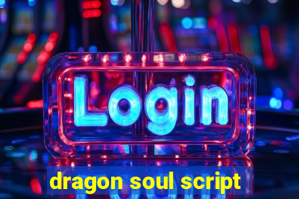 dragon soul script